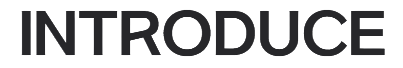 INTRODUCE
